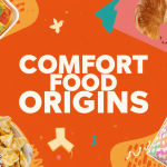 An orange graphic featuring the bold white text "COMFORT FOOD ORIGINS," surrounded by various comfort foods including nachos, a flaky croissant, french fries, and a bowl of tortilla chips with dip.